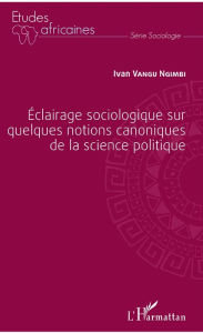 Title: Éclairage sociologique sur quelques notions canoniques de la science politique, Author: Ivan Vangu Ngimbi