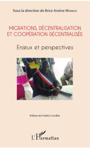 Title: Migrations, décentralisation et coopération décentralisée: Enjeux et perspectives, Author: Brice Arsène Mankou