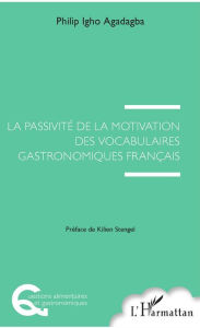 Title: La passivité de la motivation des vocabulaires gastronomiques français, Author: Philip Igho Agadagba