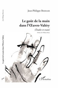 Title: Le goût de la main dans l'Oeuvre-Valéry: (Études et essais), Author: Jean-Philippe Biehler