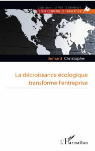 Title: La décroissance écologique transforme l'entreprise, Author: Bernard Christophe
