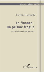 Title: La finance : un prisme fragile, Author: Christine Galavielle