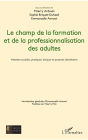 Le champ de la formation et de la professionnalisation des adultes: Attentes sociales, pratiques, lexique et postures identitaires