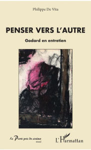 Title: Penser vers l'autre: Godard en entretien, Author: Philippe De Vita