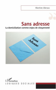 Title: Sans adresse: La domiciliation comme enjeu de citoyenneté, Author: Martine Abrous