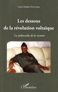 Title: Les dessous de la révolution voltaïque: La mélancolie de la victoire, Author: Lona Charles Ouattara