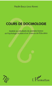 Title: Cours de docimologie: Destiné aux étudiants de première licence en psychologie scolaire et en sciences de l'education, Author: Paulin Banza Lenge Kikwike