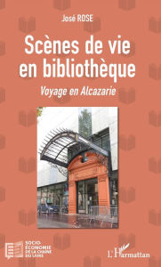Title: Scènes de vie en bibliothèque: Voyage en Alcazarie, Author: José Rose