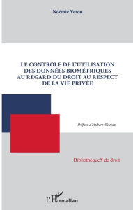 Title: Le contrôle de l'utilisation des données biométriques au regard du droit au respect de la vie privée, Author: Noémie Veron