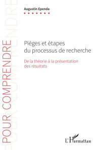 Title: Pièges et étapes du processus de recherche: De la théorie à la présentation des résultats, Author: Augustin Ependa
