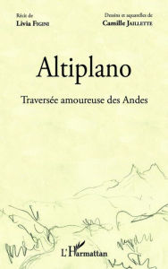 Title: Altiplano: Traversée amoureuse des Andes, Author: Livia Figini