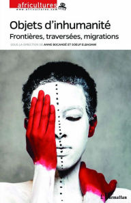 Title: Objets d'inhumanité: Frontières, traversées, migrations, Author: Anne Bocandé