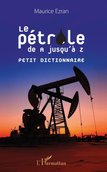 Pétrole de A jusqu'à Z: Petit dictionnaire