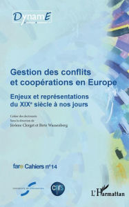 Title: Gestion des conflits et coopérations en Europe: Enjeux et représentations du XIXe siècle à nos jours - fare Cahiers n°14, Author: Birte Wassenberg