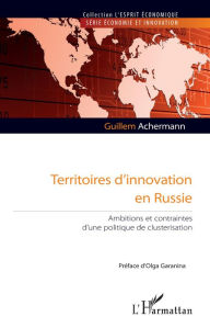 Title: Territoires d'innovation en Russie: Ambitions et contraintes d'une politique de clusterisation, Author: Guillem Achermann