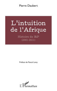 Title: L'intuition de l'Afrique: Histoire de I&P (2001-2011), Author: Pierre Daubert