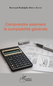 Title: Comprendre aisément la comptabilité générale, Author: Bertrand Rodolphe Mbeya Senam