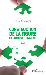 Title: Construction de la figure du nouvel ennemi: Essai, Author: Ninou Garabaghi