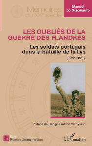 Title: Les oubliés de la guerre des Flandres: Les soldats portugais dans la bataille de la Lys (9 avril 1918), Author: Manuel Do Nascimento