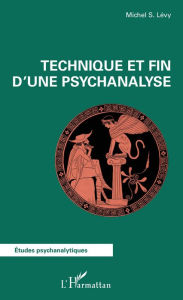 Title: Technique et fin d'une psychanalyse, Author: Michel S. Levy