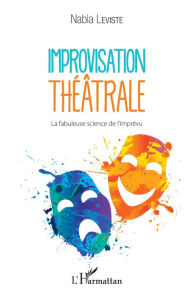 Title: Improvisation théâtrale: La fabuleuse science de l'imprévu, Author: Nabla Leviste