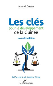 Title: Les clés pour le développement de la Guinée: Nouvelle édition, Author: Mamadi Camara