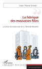 La fabrique des mauvaises filles: La cité et la construction de la 