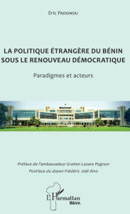 Title: La politique étrangère du Bénin sous le renouveau démocratique: Paradigmes et acteurs, Author: Eric Padonou