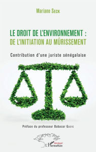 Title: Le droit de l'environnement : de l'initiation au mûrissement: Contribution d'une juriste sénégalaise, Author: Mariane Seck