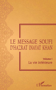 Title: Le Message Soufi: Volume 1 - La vie intérieure, Author: Hazrat Inayat Khan