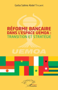 Title: Réforme bancaire dans l'espace UEMOA : transition et stratégie, Author: Garba Salime Abdel Titilokpé