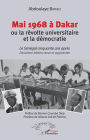 Mai 1968 à Dakar ou la révolte universitaire et la démocratie: Le Sénégal cinquante après - Deuxième édition revue et augmentée