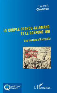 Title: Couple Franco-Allemand et le Royaume-Uni (Le): Une histoire d'Europe(s), Author: Laurent Chikhoun