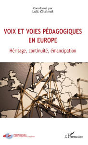 Title: Voix et voies pédagogiques en Europe: Héritage, continuité, émancipation, Author: Loïc Chalmel