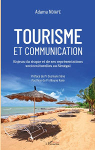Title: Tourisme et communication: Enjeux du risque et de ses représentations socioculturelles au Sénégal, Author: Adama Ndiaye
