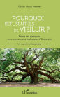 Pourquoi refusent-ils de vieillir ?: Échos des dialogues avec mes anciens professeurs d'Université - Un regard interdisciplinaire