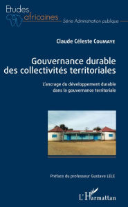 Title: Gouvernance durable des collectivités territoriales: L'ancrage du développement durable dans la gouvernance territoriale, Author: Claude Céleste Coumaye