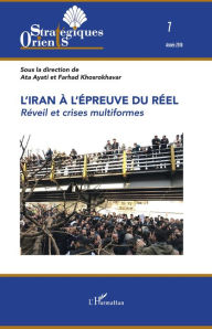 Title: L'Iran à l'épreuve du réel: Réveil et crises multiformes, Author: Ata Ayati