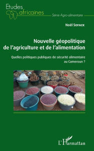Title: Nouvelle géopolitique de l'agriculture et de l'alimentation: Quelles politiques publiques de sécurité alimentaire au Cameroun ?, Author: Noël Sofack