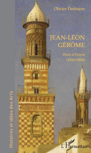 Title: Jean-Léon Gérôme: Désir d'Orient (1824-1904), Author: Olivier Deshayes