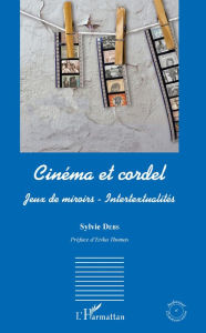 Title: Cinéma et cordel: Jeux de miroirs - Intertextualités, Author: Sylvie Debs