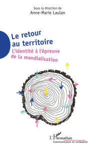 Title: Le retour au territoire: L'identité à l'épreuve de la mondialisation, Author: Anne-Marie Laulan