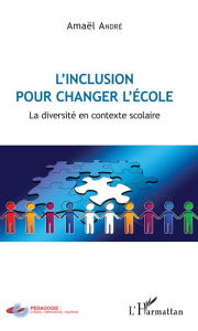 Title: L'inclusion pour changer l'école: La diversité en contexte scolaire, Author: Amaël André