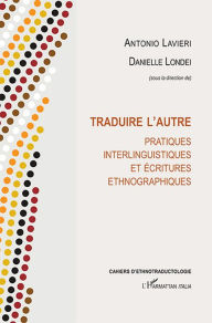 Title: Traduire l'autre: Pratiques interlinguistiques et écritures ethnographiques, Author: Editions L'Harmattan