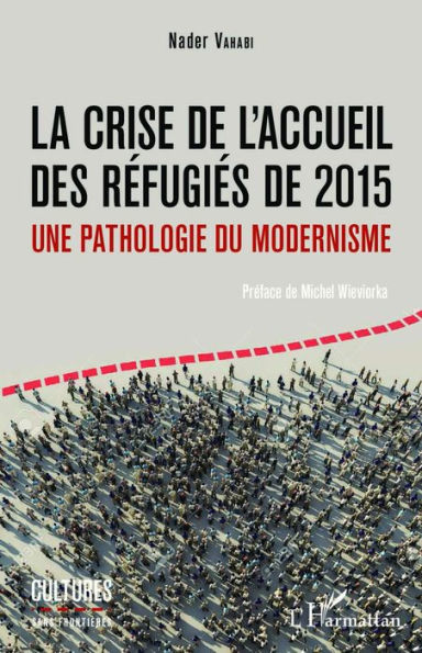 La crise de l'accueil des réfugiés de 2015: Une pathologie du modernisme