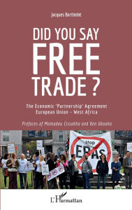 Title: Did you say free trade ?: The economic 'Partnership' Agreement European Union - west Africa, Author: Jacques Berthelot