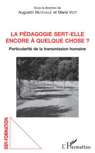 Title: La pédagogie sert-elle encore à quelque chose ?: Particulité de la transmission humaine, Author: Augustin Mutuale