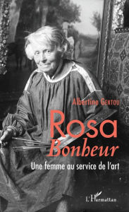 Title: Rosa Bonheur: Une femme au service de l'art, Author: Albertine Gentou