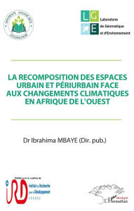 Title: La recomposition des espaces urbain et périurbain face aux changements climatiques en Afrique de l'Ouest, Author: Ibrahima Mbaye