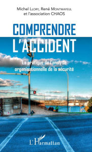Title: Comprendre l'accident: La pratique de l'analyse organisationnelle de la sécurité, Author: Michel Llory